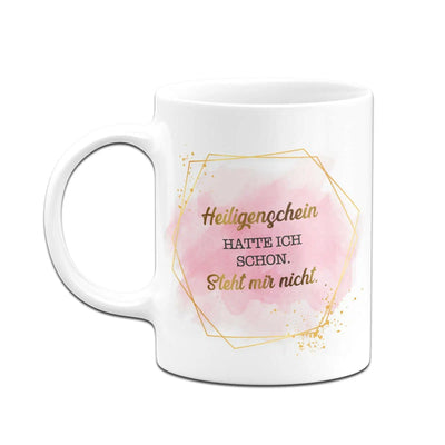 Bild: Tasse - Heiligenschein hatte ich schon. Steht mir nicht. - Lady Boss Geschenkidee