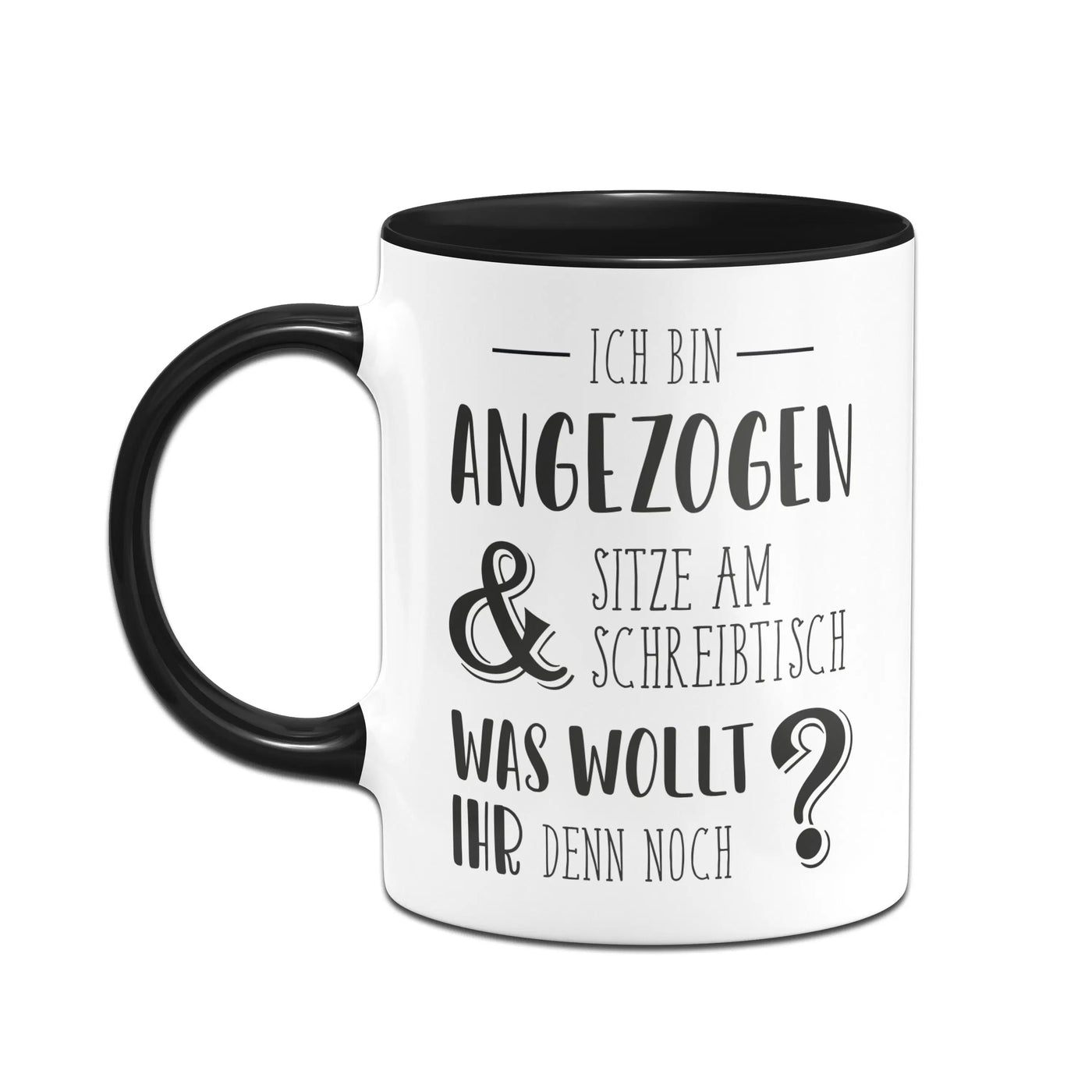Bild: Tasse - Ich bin angezogen und sitze am Schreibtisch. Was wollt ihr denn noch? Geschenkidee