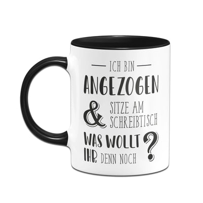 Bild: Tasse - Ich bin angezogen und sitze am Schreibtisch. Was wollt ihr denn noch? Geschenkidee