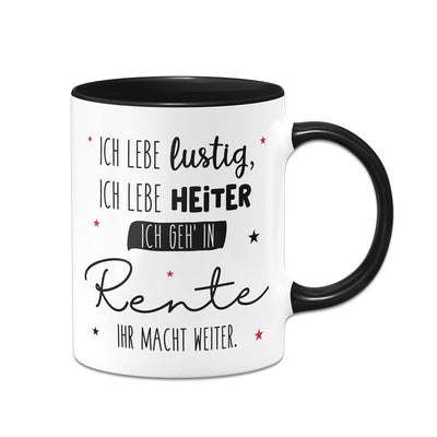 Tasse - Ich geh' in Rente, ihr macht weiter.