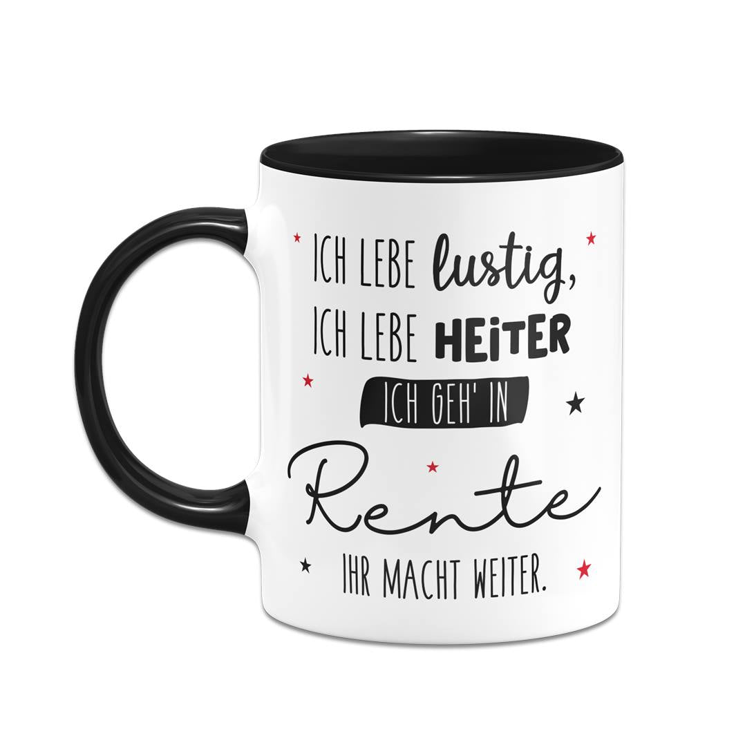 Tasse - Ich geh' in Rente, ihr macht weiter.