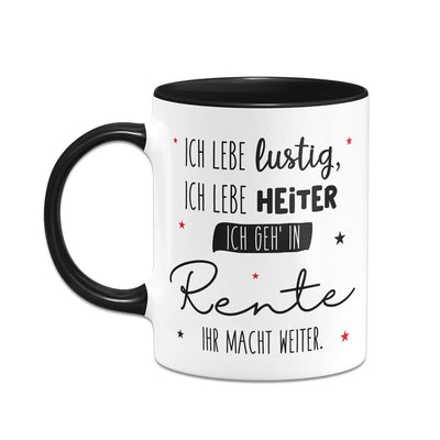 Tasse - Ich geh' in Rente, ihr macht weiter.