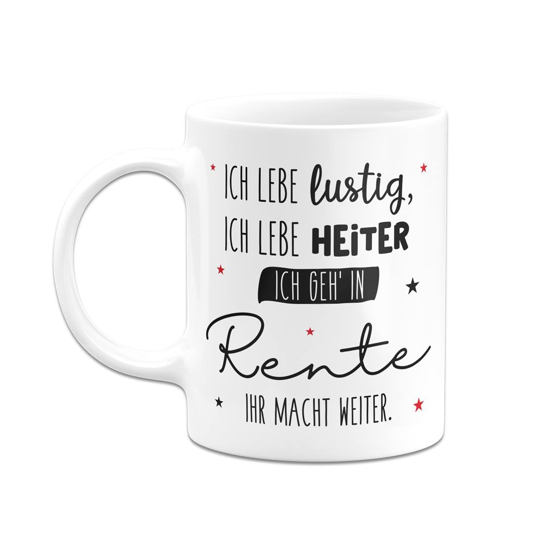 Tasse - Ich geh' in Rente, ihr macht weiter.