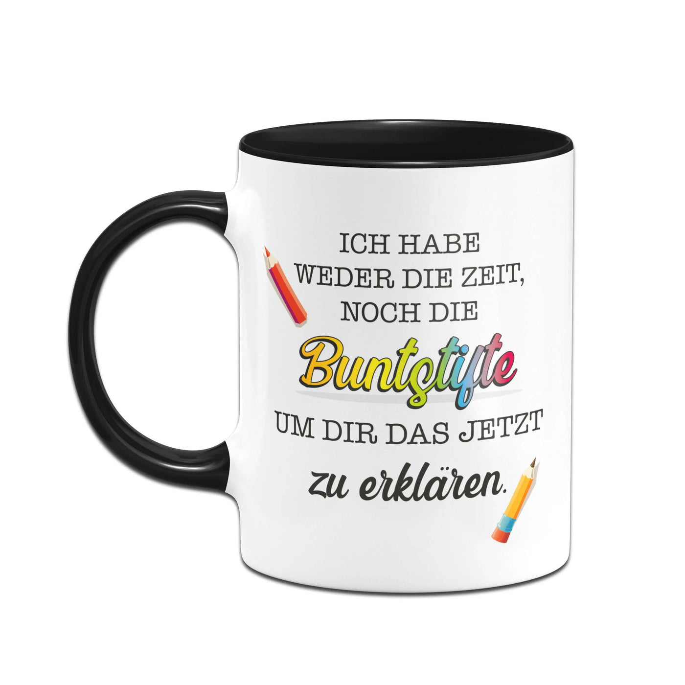 Bild: Tasse - Ich habe weder die Zeit, noch die Buntstifte um dir das jetzt zu erklären. Geschenkidee