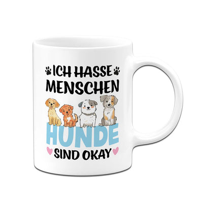 Tasse - Ich hasse Menschen. Hunde sind okay.