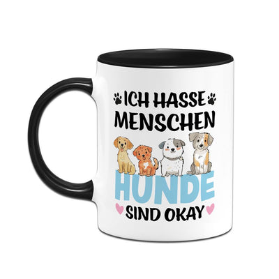 Tasse - Ich hasse Menschen. Hunde sind okay.