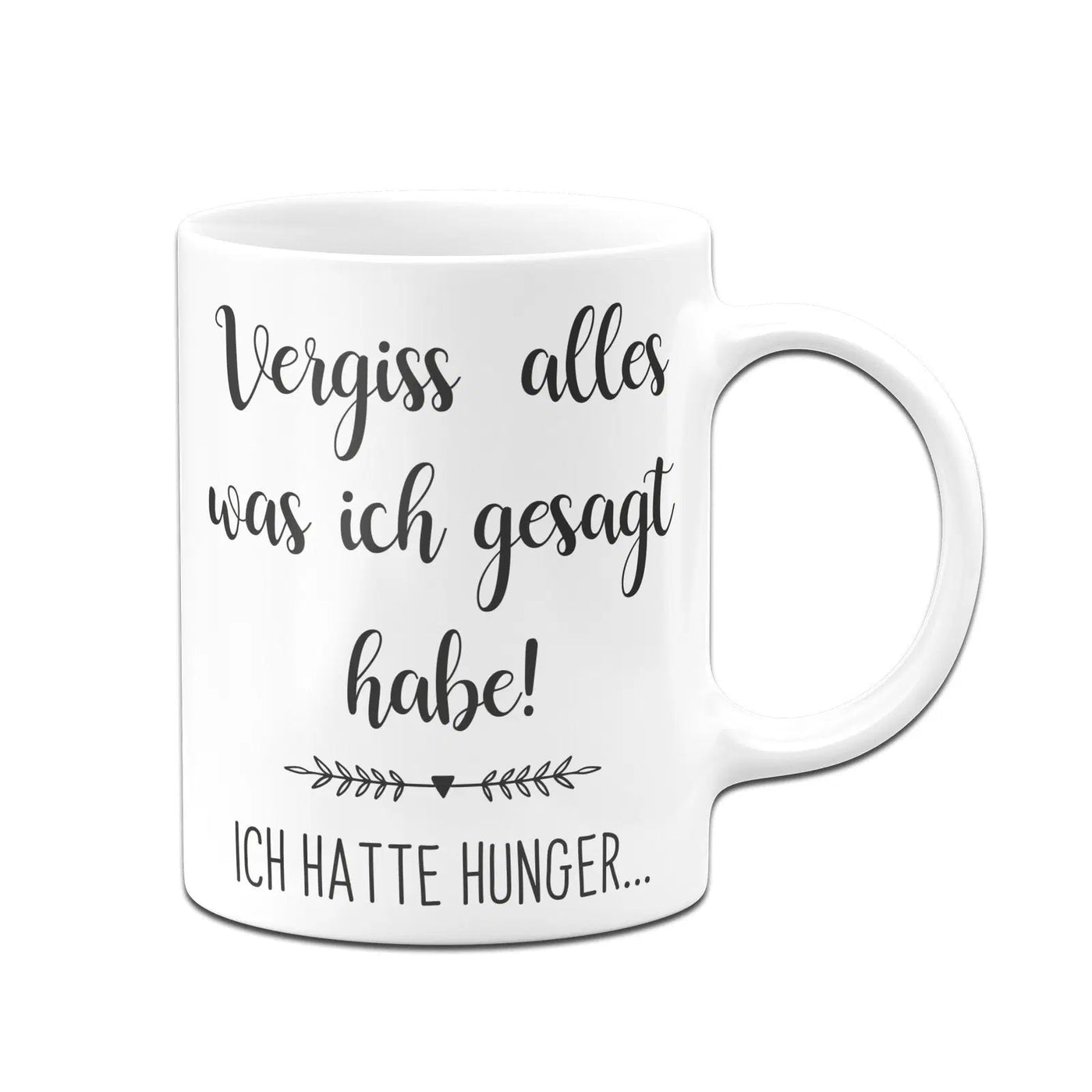 Bild: Tasse - Vergiss alles was ich gesagt habe! Ich Hatte Hunger Geschenkidee
