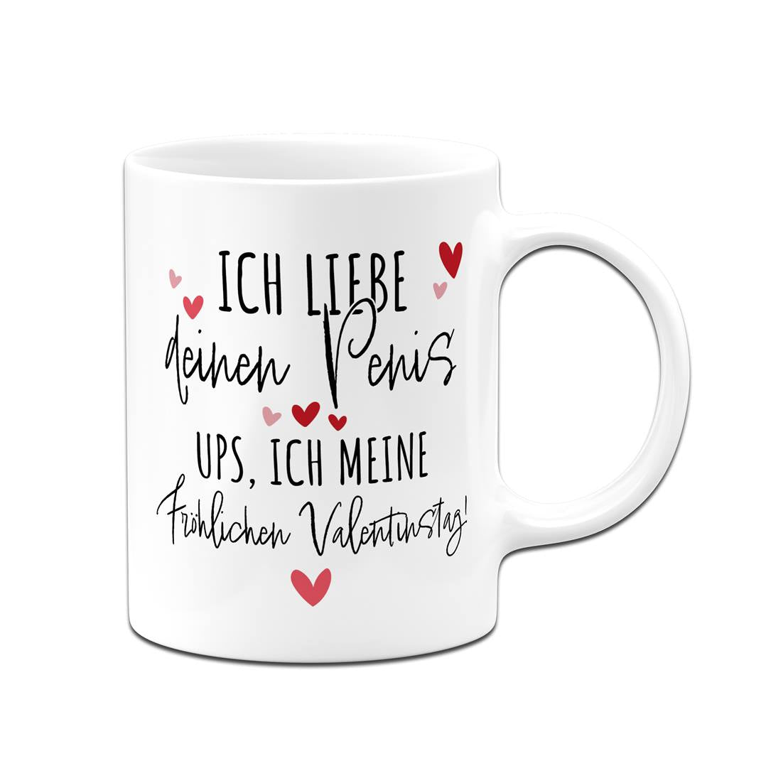 Tasse - Ich liebe Deinen Penis. Ups, ich meine Fröhlichen Valentinstag!