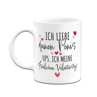 Tasse - Ich liebe Deinen Penis. Ups, ich meine Fröhlichen Valentinstag!
