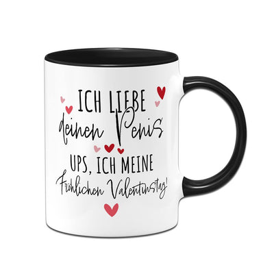 Tasse - Ich liebe Deinen Penis. Ups, ich meine Fröhlichen Valentinstag!