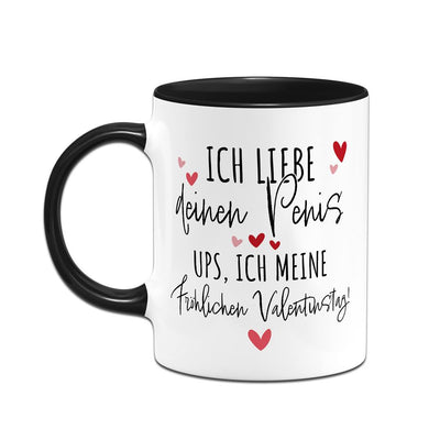 Tasse - Ich liebe Deinen Penis. Ups, ich meine Fröhlichen Valentinstag!
