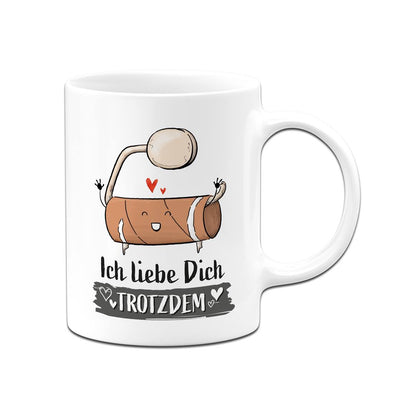 Tasse - Ich liebe Dich trotzdem (leere Klopapierrolle)