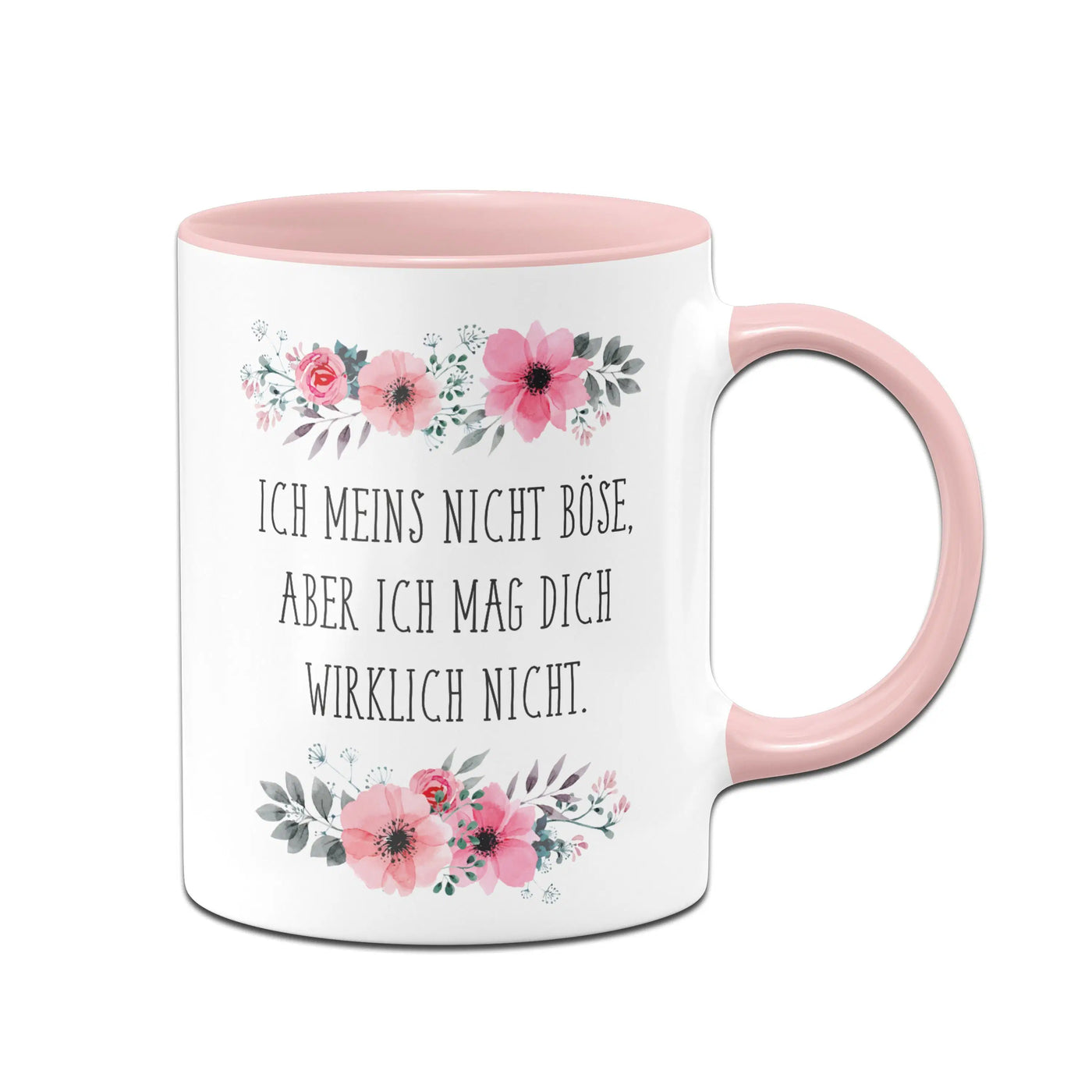 Bild: Tasse - Ich meins nicht böse aber ich mag dich wirklich nicht - blumig Geschenkidee