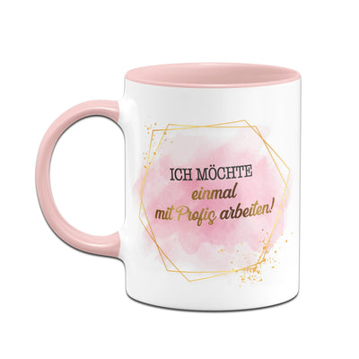 Bild: Tasse - Ich möchte einmal mit Profis arbeiten! - Lady Boss Geschenkidee