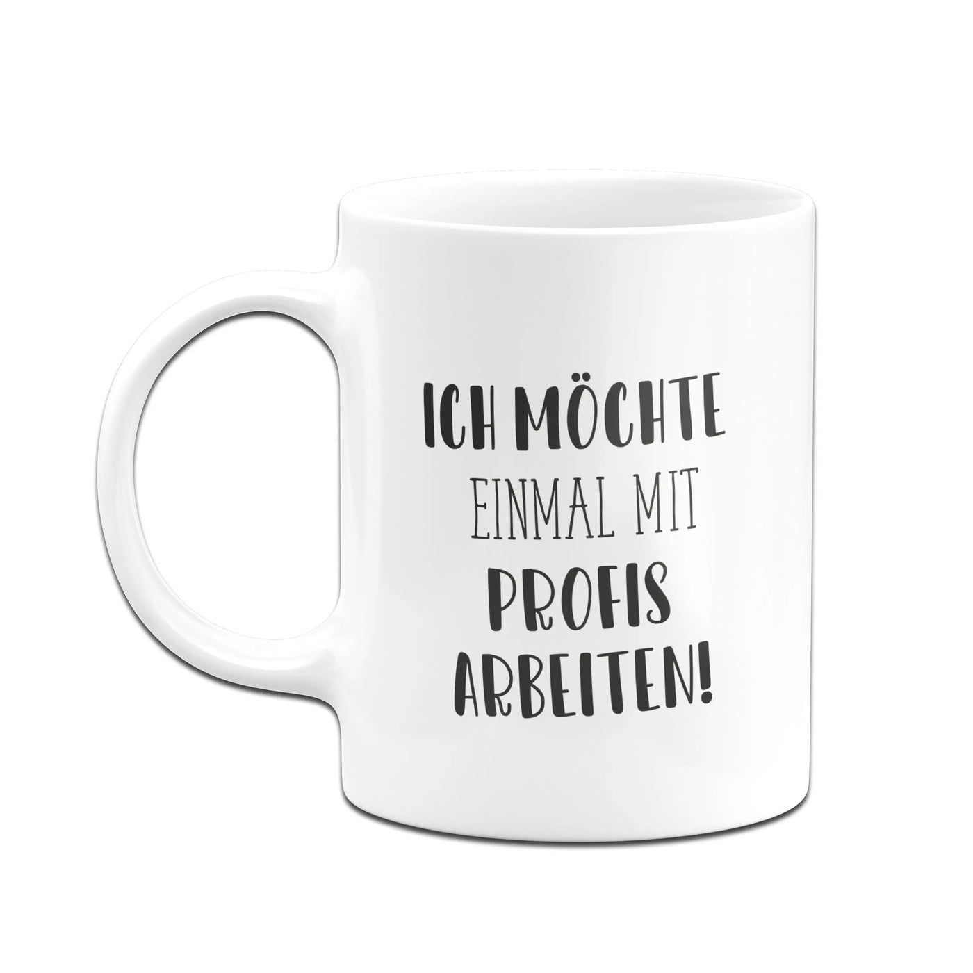 Bild: Tasse - Ich möchte einmal mit Profis arbeiten! - Pure Statement Geschenkidee