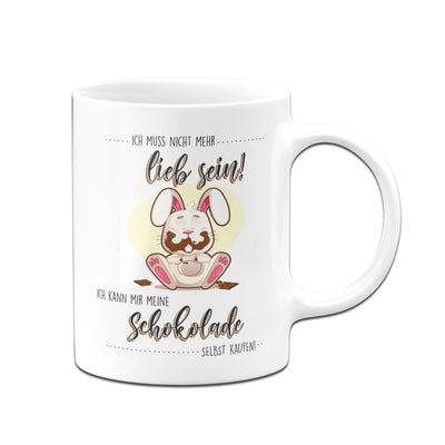 Bild: Tasse - Ich muss nicht mehr lieb sein ich kann mir meine schokolade selbst kaufen Geschenkidee