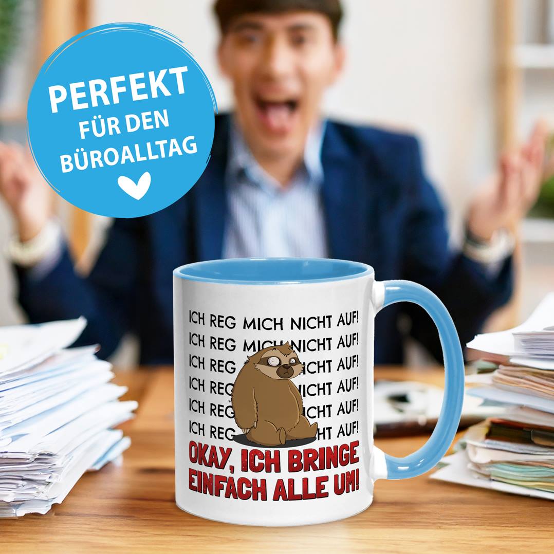 Tasse - Ich reg mich nicht auf. Okay, ich bring einfach alle um! - Ratzfatz das Faultier