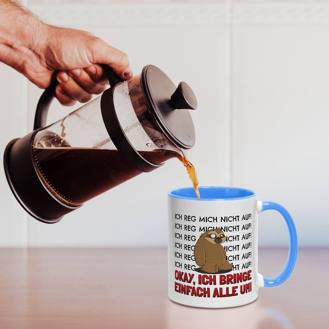Tasse - Ich reg mich nicht auf. Okay, ich bring einfach alle um! - Ratzfatz das Faultier