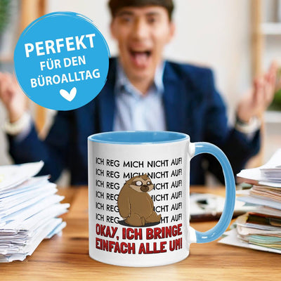 Tasse - Ich reg mich nicht auf. Okay, ich bring einfach alle um! - Ratzfatz das Faultier
