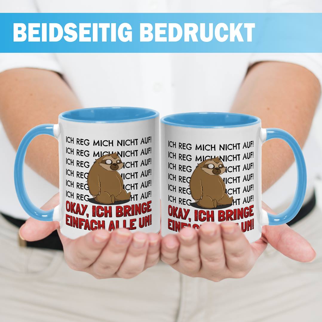 Tasse - Ich reg mich nicht auf. Okay, ich bring einfach alle um! - Ratzfatz das Faultier