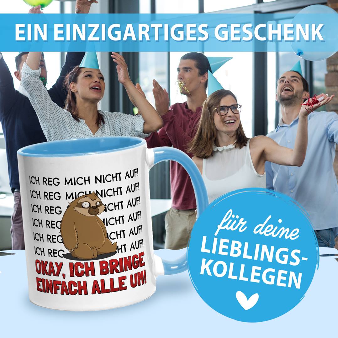 Tasse - Ich reg mich nicht auf. Okay, ich bring einfach alle um! - Ratzfatz das Faultier