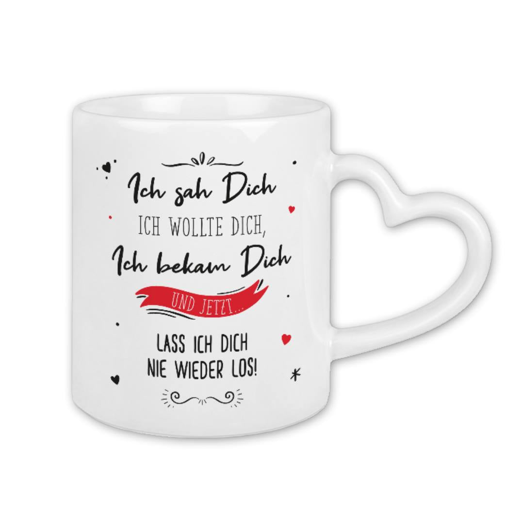 Tasse - Ich sah Dich, Ich wollte Dich, Ich bekam Dich - Herzhenkel - V2