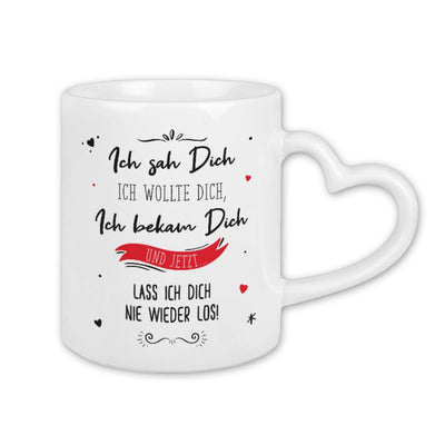 Tasse - Ich sah Dich, Ich wollte Dich, Ich bekam Dich - Herzhenkel - V2