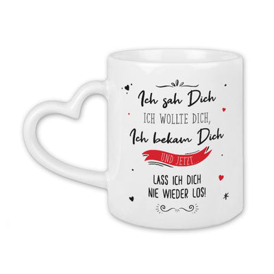 Tasse - Ich sah Dich, Ich wollte Dich, Ich bekam Dich - Herzhenkel - V2