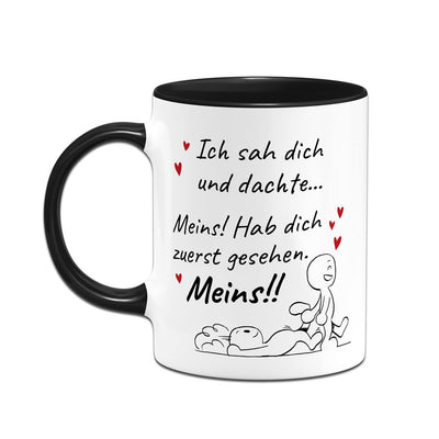 Tasse - Ich sah Dich und dachte... Meins!