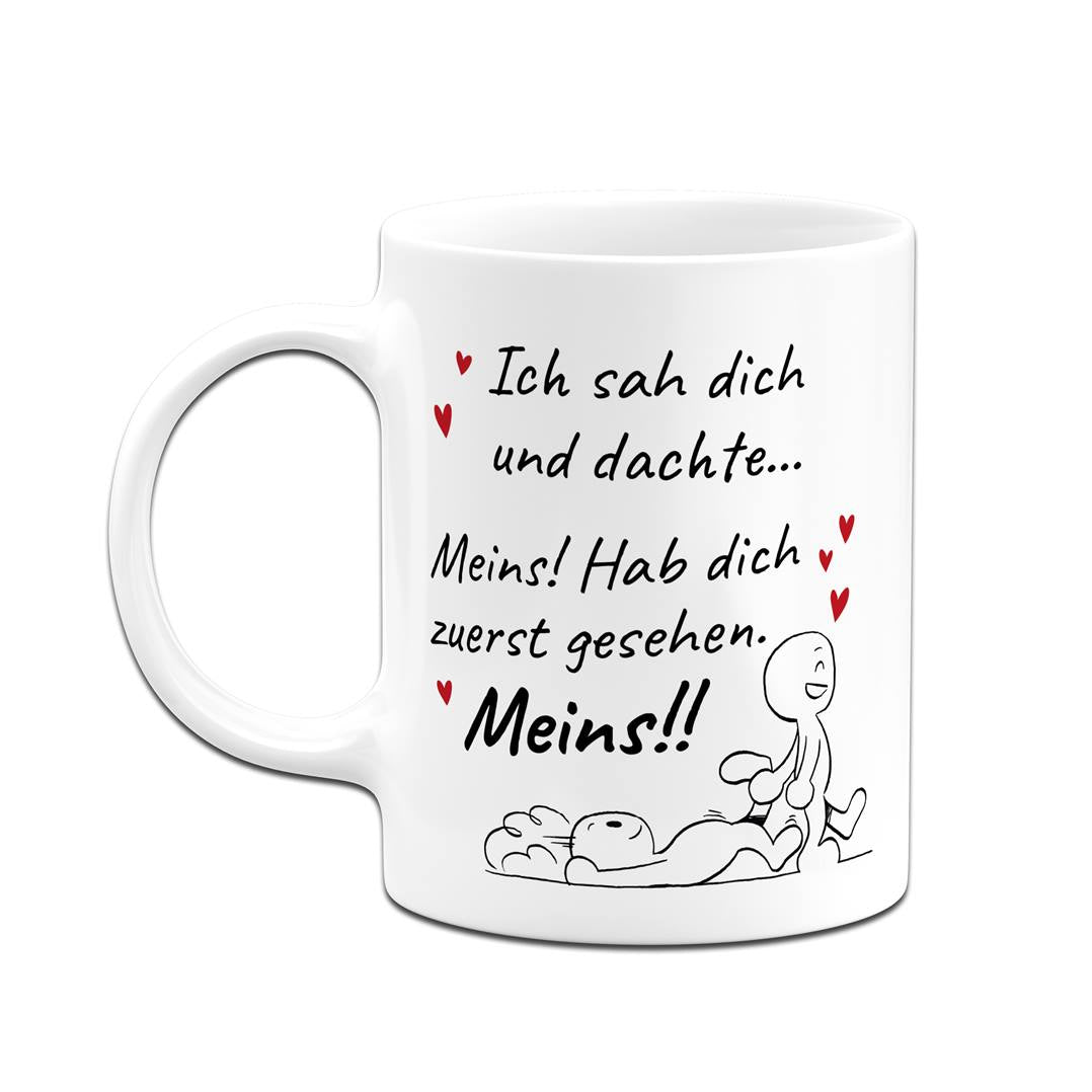 Tasse - Ich sah Dich und dachte... Meins!