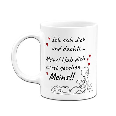 Tasse - Ich sah Dich und dachte... Meins!