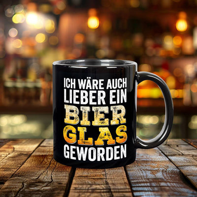 Tasse - Ich wäre auch lieber ein Bierglas geworden - BL