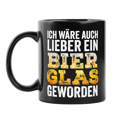 Tasse - Ich wäre auch lieber ein Bierglas geworden - BL