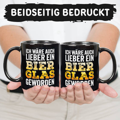 Tasse - Ich wäre auch lieber ein Bierglas geworden - BL