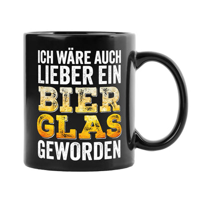 Tasse - Ich wäre auch lieber ein Bierglas geworden - BL