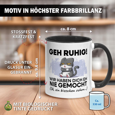 Tasse - Geh Ruhig! Wir haben Dich eh nie gemocht