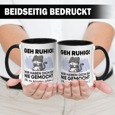 Tasse - Geh Ruhig! Wir haben Dich eh nie gemocht