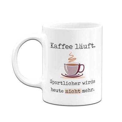Bild: Tasse - Kaffee läuft. Sportlicher wirds heute nicht mehr. Geschenkidee