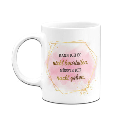Bild: Tasse - Kann ich so nicht beurteilen, müsste ich nackt sehen. - Lady Boss Geschenkidee