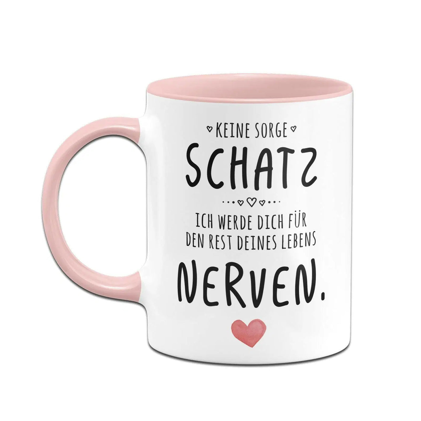 Bild: Tasse - Keine Sorge Schatz, ich werde dich für den Rest deines Lebens nerven. - V2 Geschenkidee