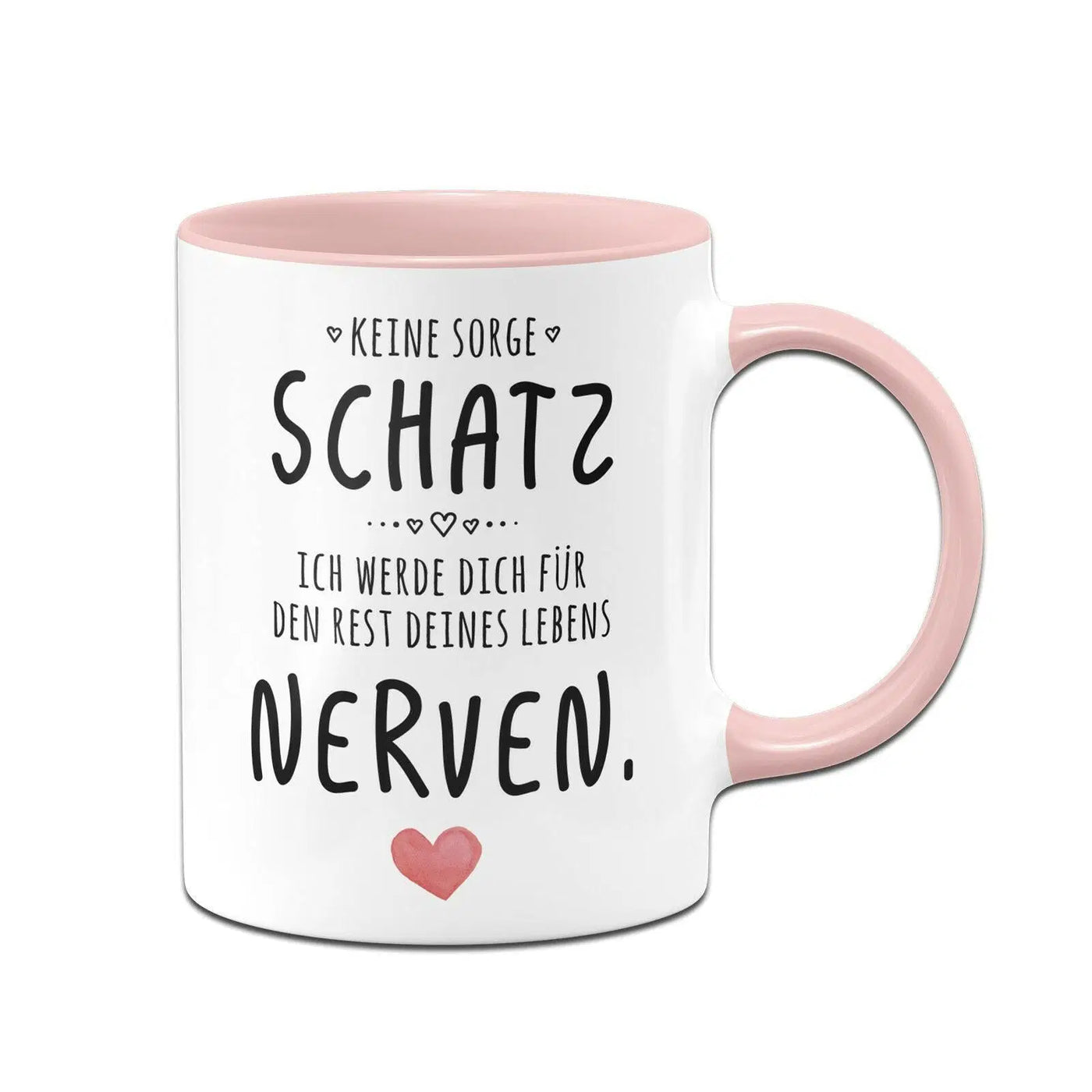Bild: Tasse - Keine Sorge Schatz, ich werde dich für den Rest deines Lebens nerven. - V2 Geschenkidee