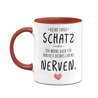 Bild: Tasse - Keine Sorge Schatz, ich werde dich für den Rest deines Lebens nerven. - V2 Geschenkidee