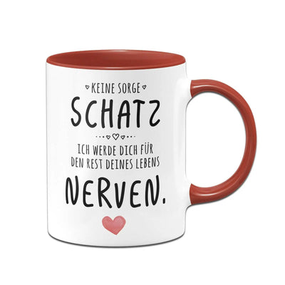 Bild: Tasse - Keine Sorge Schatz, ich werde dich für den Rest deines Lebens nerven. - V2 Geschenkidee