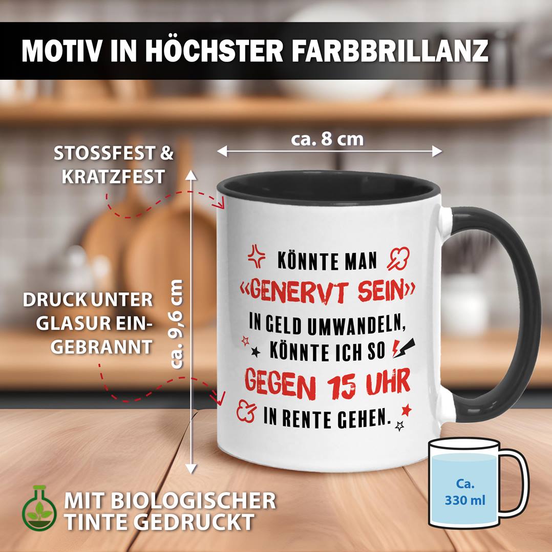 Tasse - Könnte man genervt sein in Geld umwandeln, könnte ich in Rente gehen.