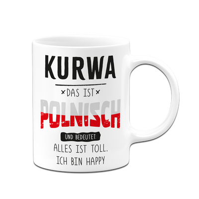 Tasse - Kurwa das ist polnisch und bedeutet: Alles ist toll, ich bin happy