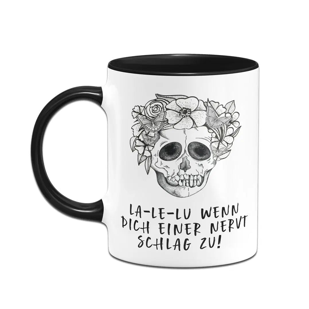 Bild: Tasse - La-Le-Lu Wenn dich einer nervt schlag zu! - Totenkopf Geschenkidee