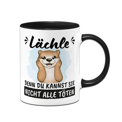 Tasse - Lächle, denn Du kannst sie nicht alle töten (Otter)