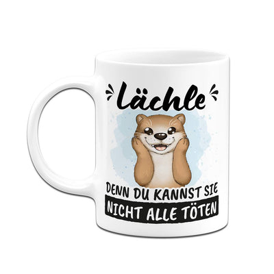 Tasse - Lächle, denn Du kannst sie nicht alle töten (Otter)