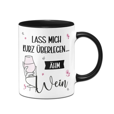 Bild: Tasse - Lass mich kurz überlegen... ähm Wein Geschenkidee