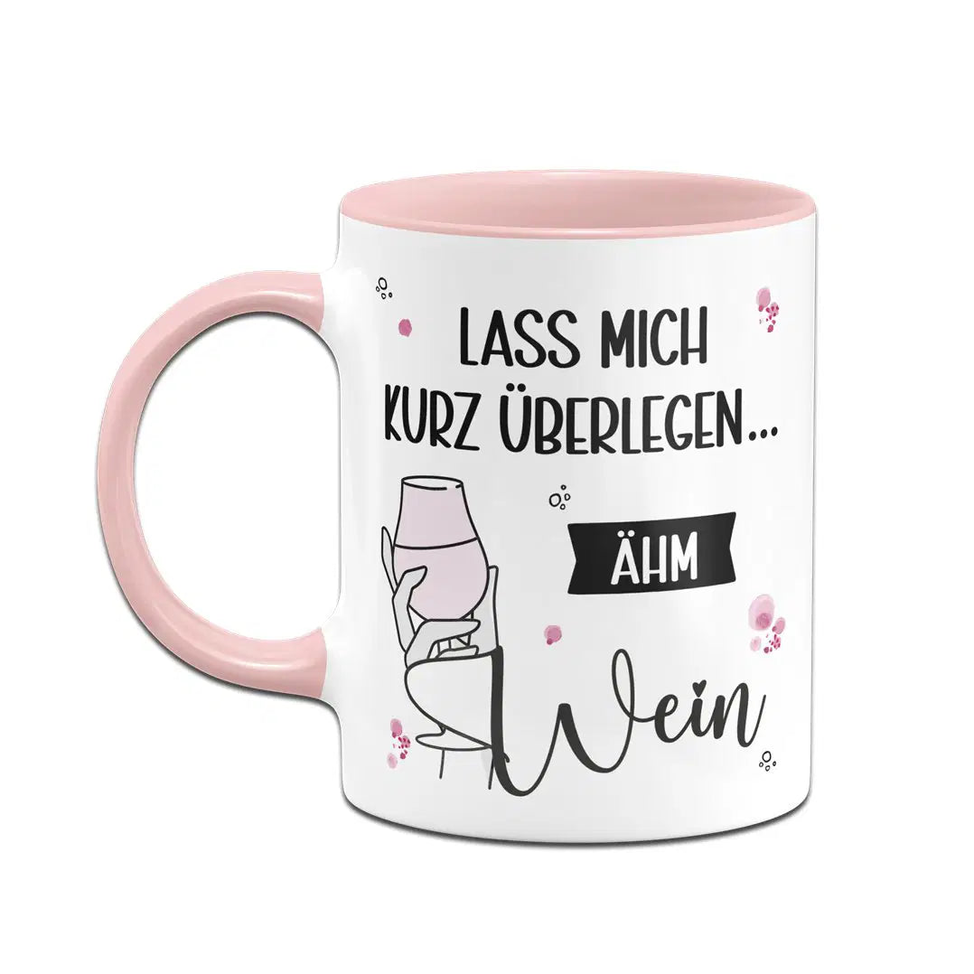 Bild: Tasse - Lass mich kurz überlegen... ähm Wein Geschenkidee